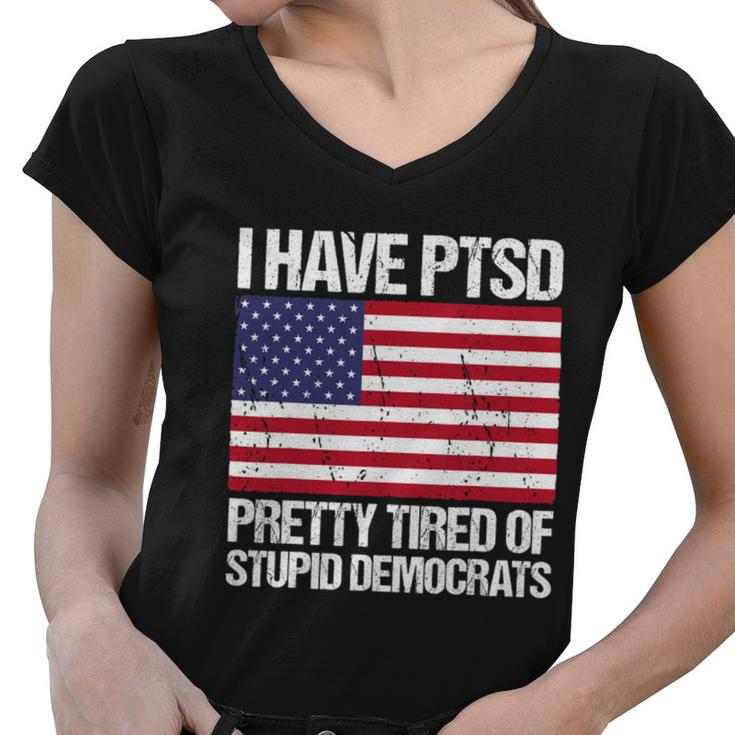 I Have Ptsd Pretty Tired Of Stupid Democrats V2 Women V-Neck T-Shirt