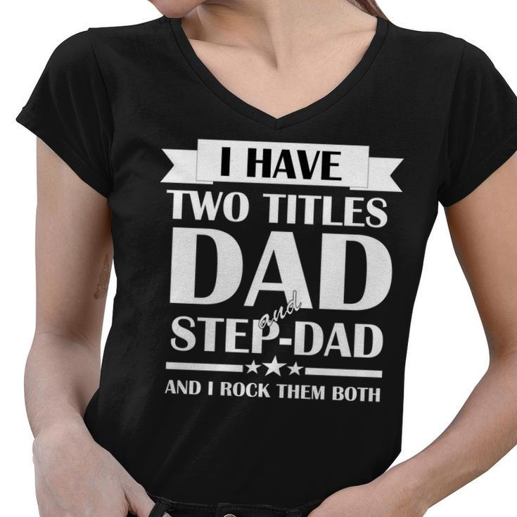 I Have Two Titles Dad And Step Dad And I Rock Them Both Tshirt Women V-Neck T-Shirt