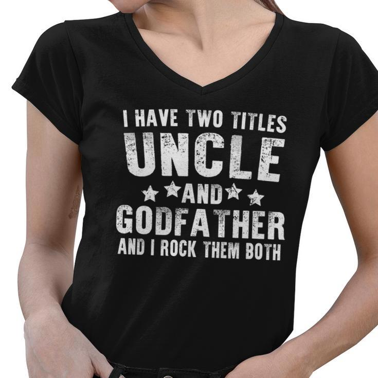I Have Two Titles Uncle And Godfather V4 Women V-Neck T-Shirt