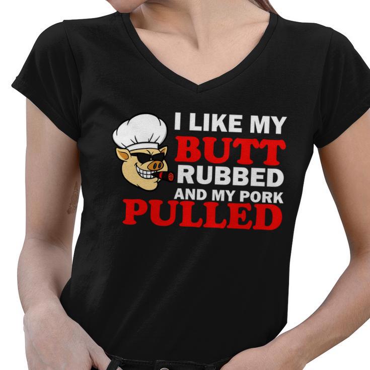 I Like Butt Rubbed And My Pork Pulled Tshirt Women V-Neck T-Shirt