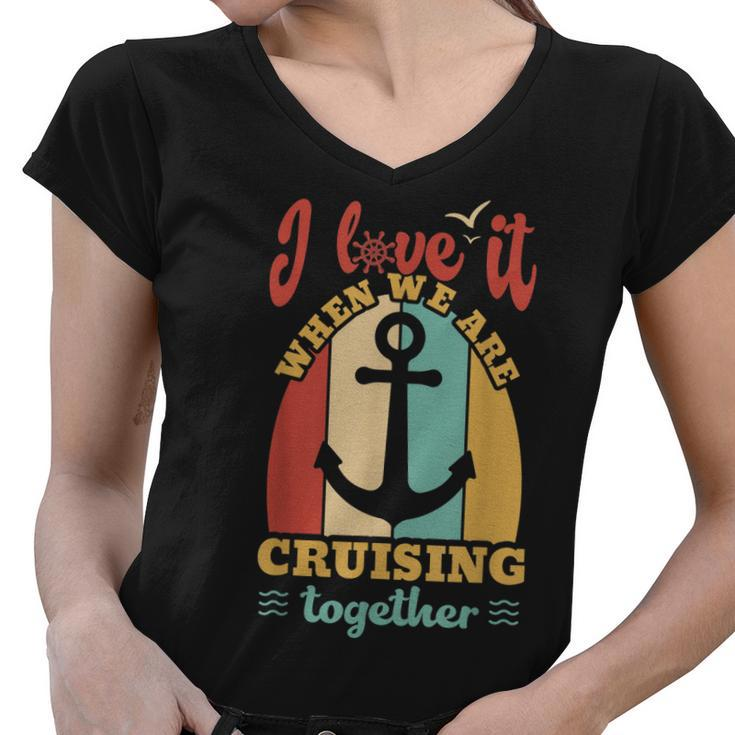 I Love It When We Are Cruising Together Family Cruise  Women V-Neck T-Shirt