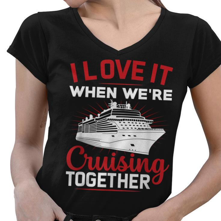 I Love It When We Are Cruising Together Men And Women Cruise  Women V-Neck T-Shirt