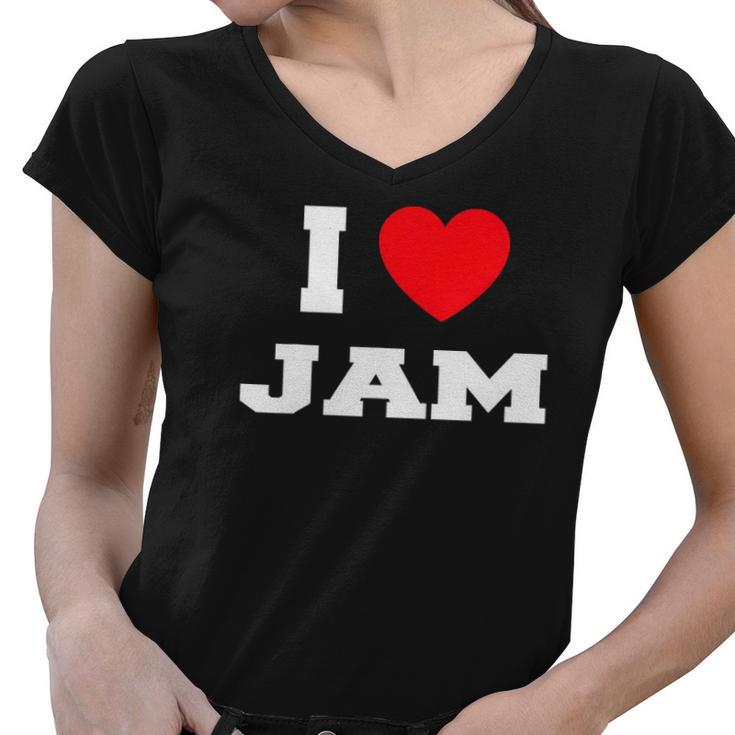 I Love Jam I Heart Jam Women V-Neck T-Shirt