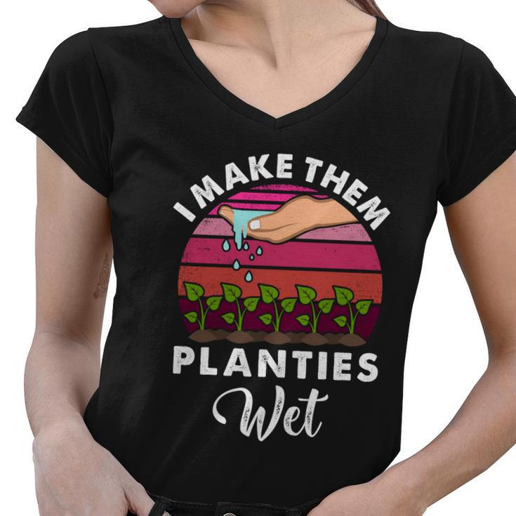 I Make Them Planties Wet Gift V5 Women V-Neck T-Shirt