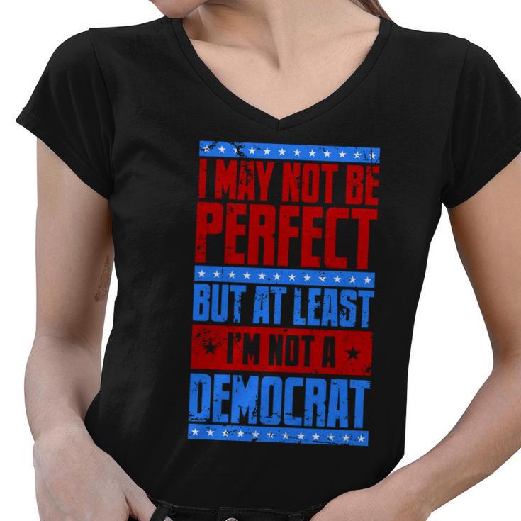 I May Not Be Perfect But At Least Im Not A Democrat Women V-Neck T-Shirt