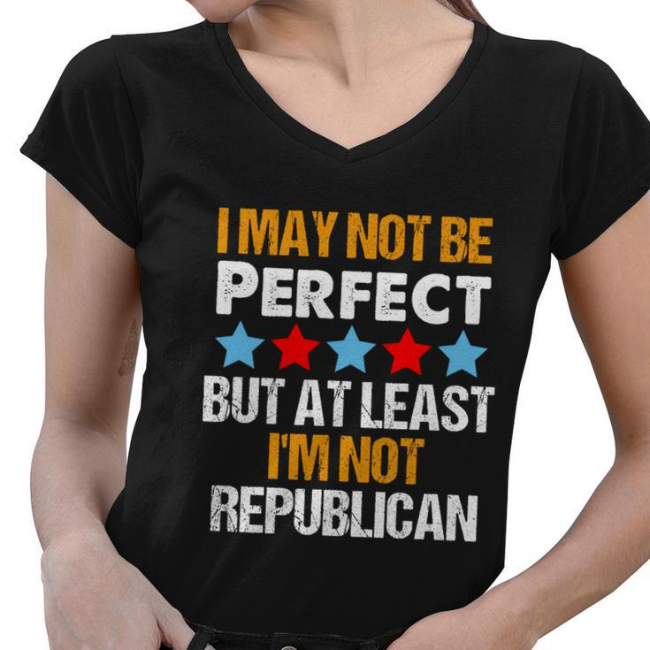 I May Not Be Perfect But At Least Im Not A Republican Funny Anti Biden Tshirt Women V-Neck T-Shirt