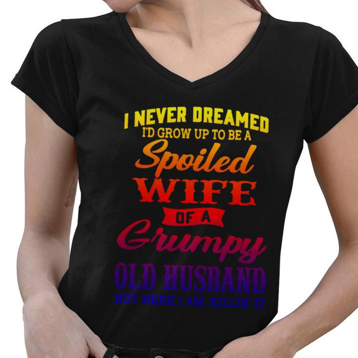 I Never Dreamed Id Grow Up To Be A Spoiled Wife Funny Gift Women V-Neck T-Shirt