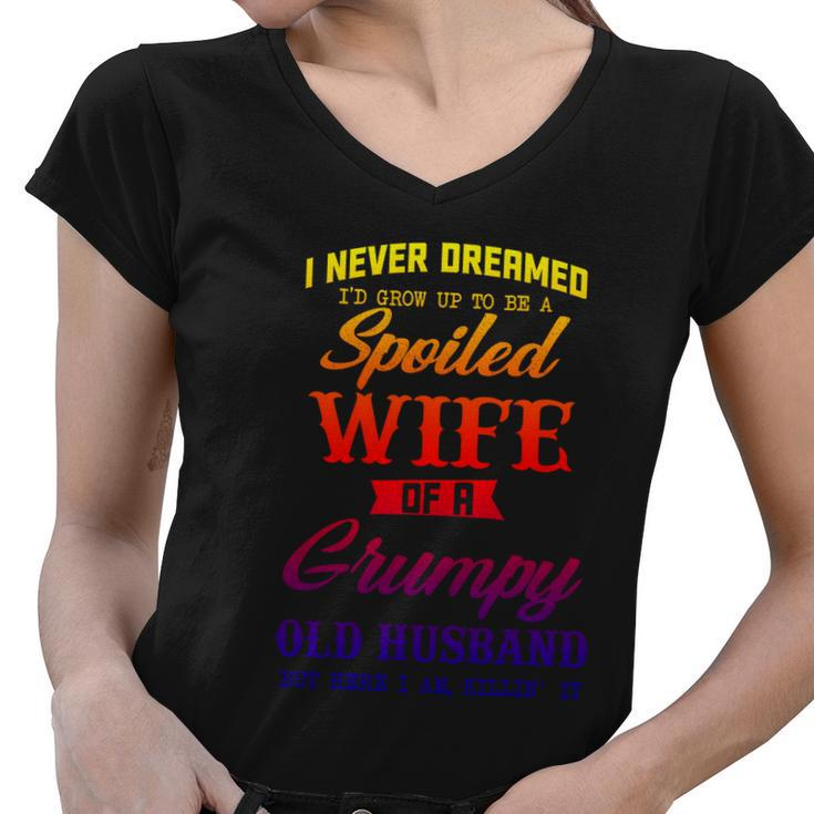 I Never Dreamed Id Grow Up To Be A Spoiled Wife Womens Cute Gift Women V-Neck T-Shirt