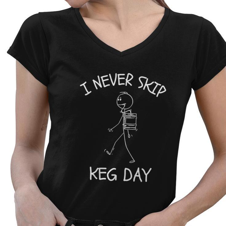 I Never Skip Keg Day Funny Beer Drinking Joke Funny Women V-Neck T-Shirt