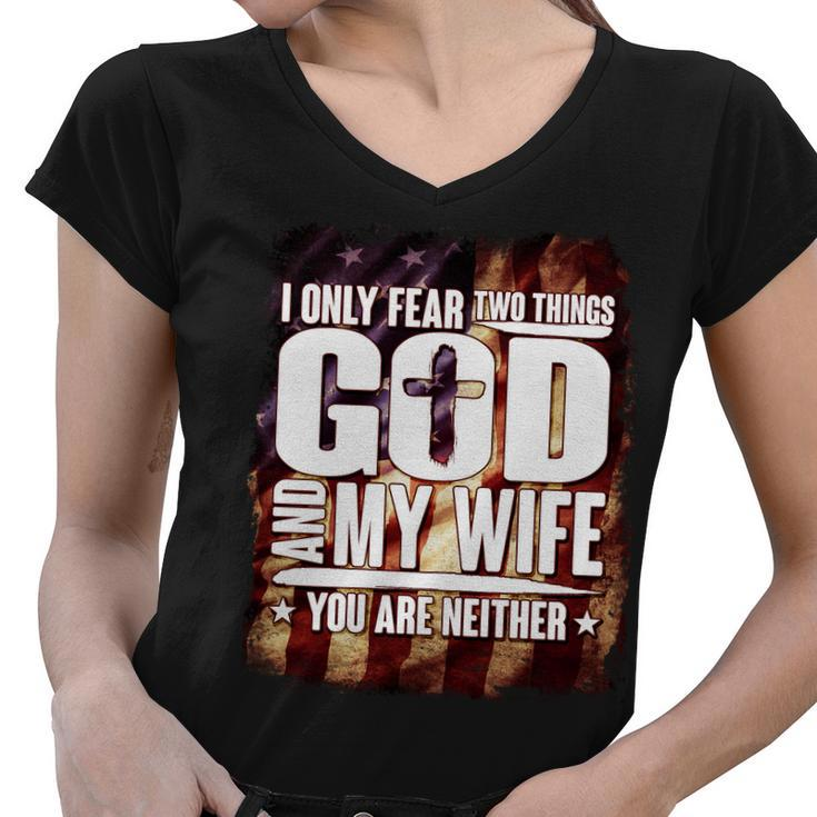 I Only Fear Two Things God And My Wife You Are Neither Tshirt Women V-Neck T-Shirt