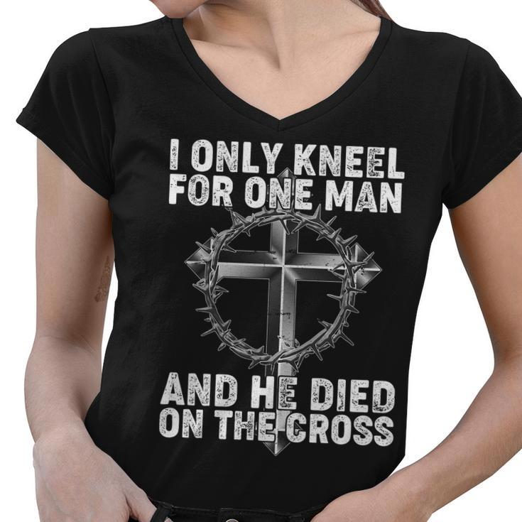I Only Kneel For One Man And He Died On The Cross Tshirt Women V-Neck T-Shirt