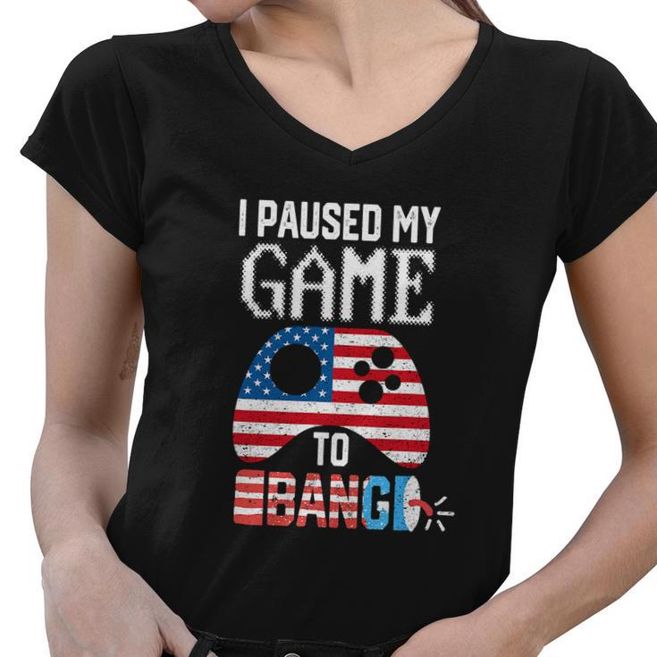 I Paused My Game To Bang Funny 4Th Of July Women V-Neck T-Shirt