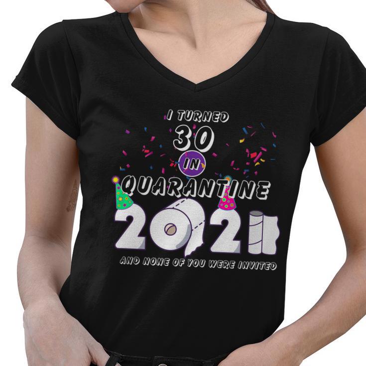 I Turned 30 In Quarantine Cute 30Th Birthday Women V-Neck T-Shirt