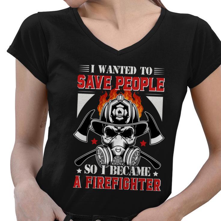 I Wanted To Save People So I Becgame A Firefighter Women V-Neck T-Shirt