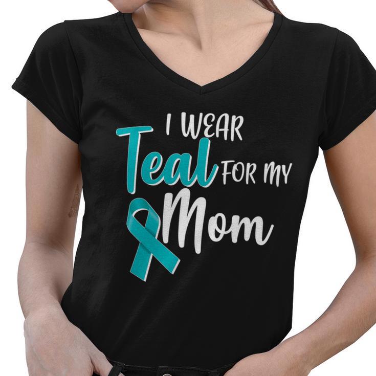 I Wear Teal For My Mom Ovarian Cancer Awareness Women V-Neck T-Shirt