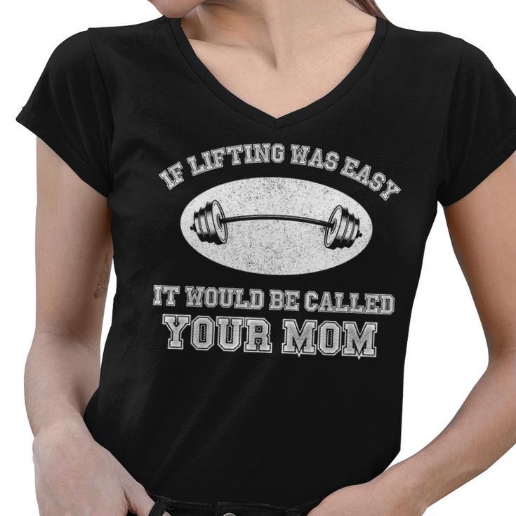 If Lifting Was Easy It Would Be Called Your Mom Tshirt Women V-Neck T-Shirt