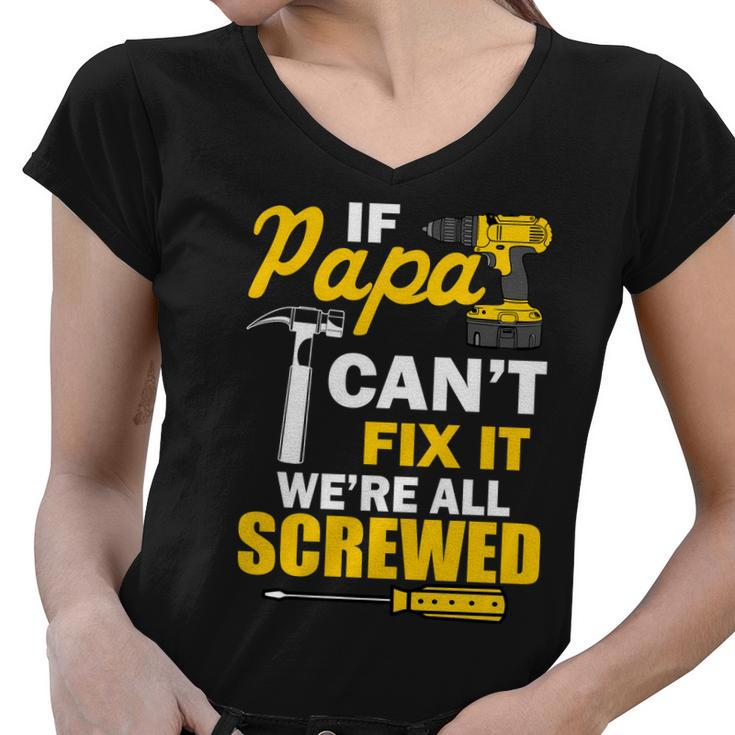 If Papa Cant Fix Were All Screwed Tshirt Women V-Neck T-Shirt