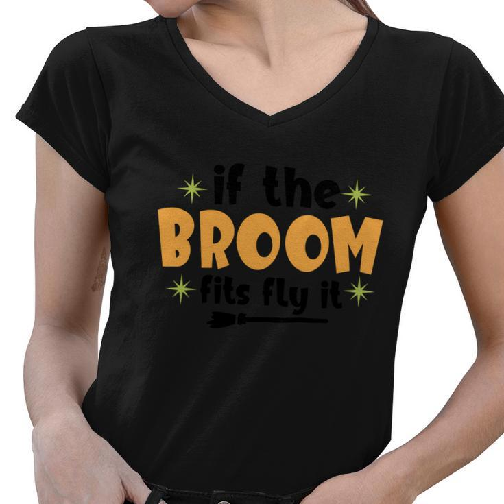 If The Broom Fits Fly It Broom Halloween Quote Women V-Neck T-Shirt
