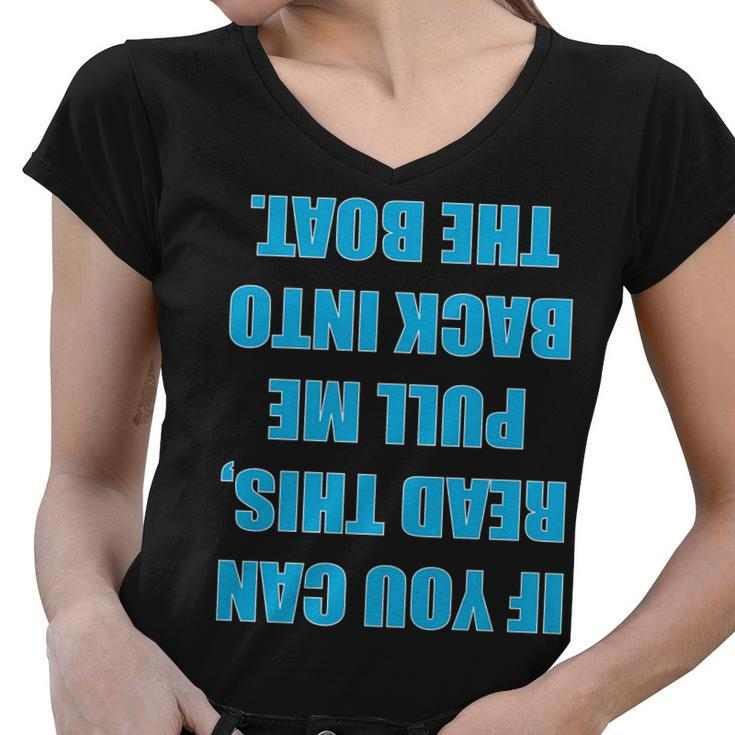 If You Can Read This Pull Me Back Into The Boat Tshirt Women V-Neck T-Shirt