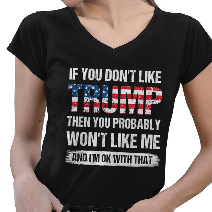 If You Dont Like Trump Then You Probably Wont Like Me Gift Women V-Neck T-Shirt