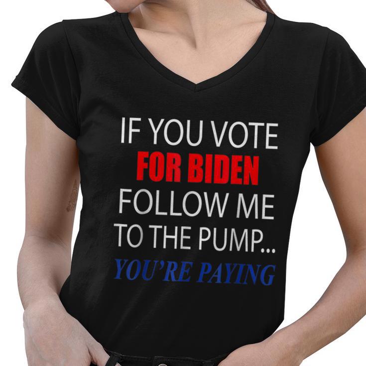 If You Voted For Biden Follow Me To Pump Youre Paying Tshirt Women V-Neck T-Shirt