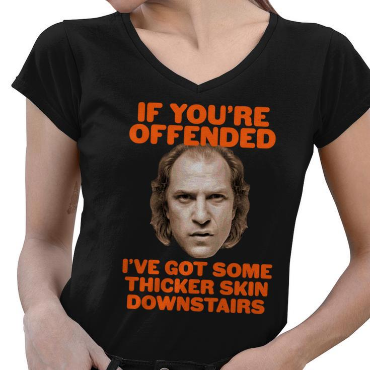 If Youre Offended Ive Got Some Thicker Skin Downstairs Women V-Neck T-Shirt