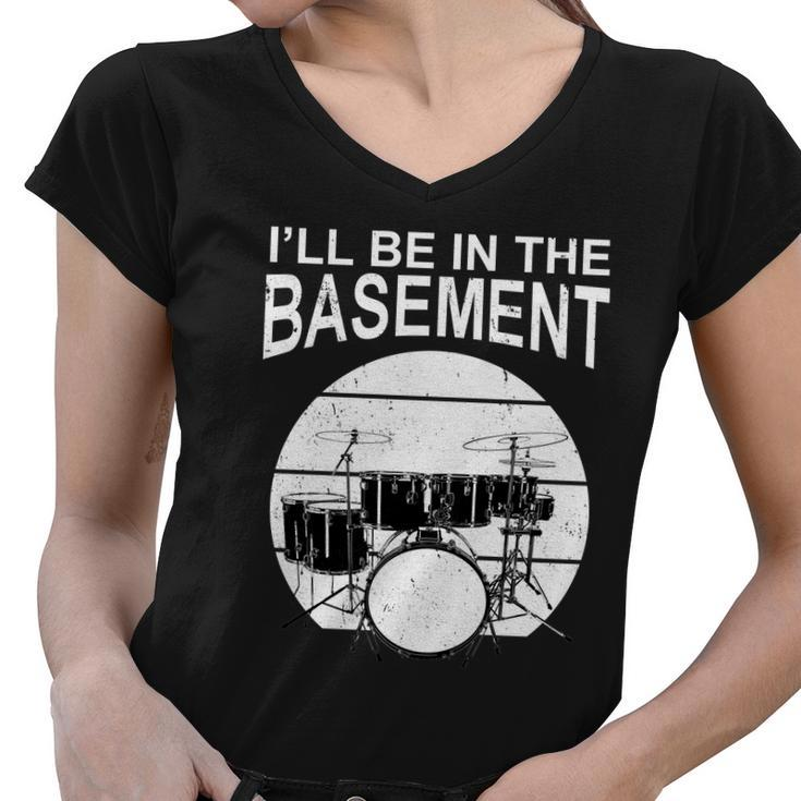 Ill Be In The Basement Drum Set Drumming Drummer Women V-Neck T-Shirt