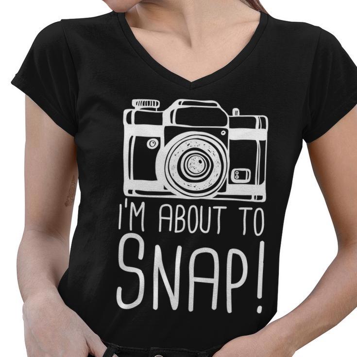 Im About To Snap Funny Photographer Camera Tshirt Women V-Neck T-Shirt