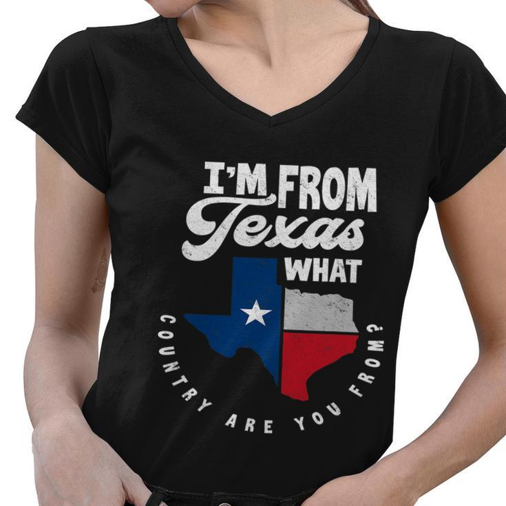 Im From Texas What Country Are From Proud Texan Women V-Neck T-Shirt