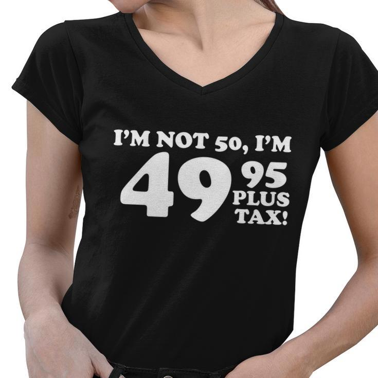 Im Not 50 Funny Birthday Women V-Neck T-Shirt