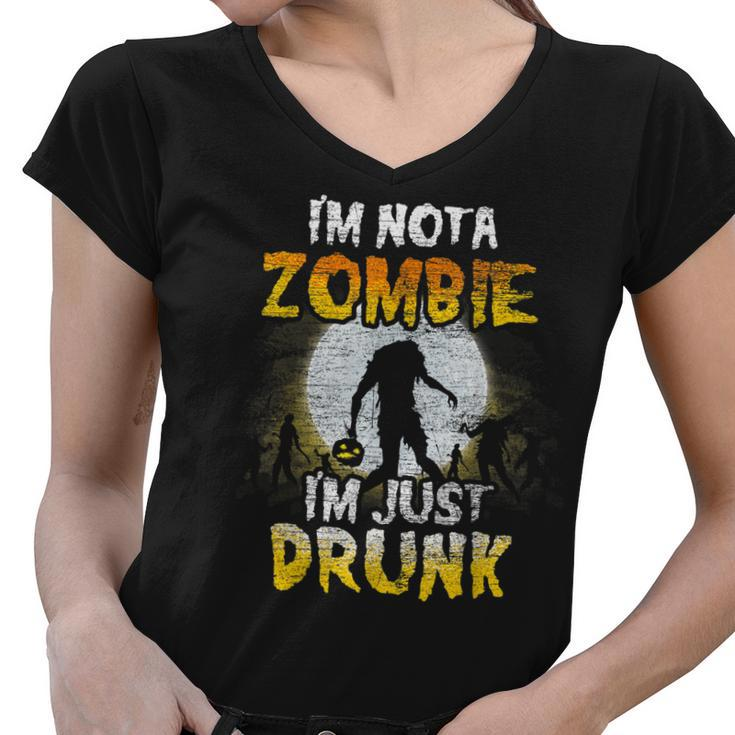 Im Not A Zombie Im Just Drunk - Spooky Drunken Halloween  Women V-Neck T-Shirt