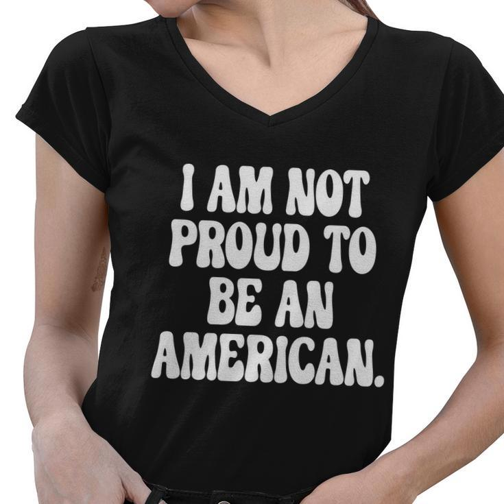 Im Not Proud To Be An American Pro Choice Feminist Saying Women V-Neck T-Shirt