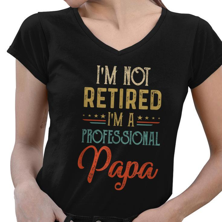 Im Not Retired A Professional Papa Father Day Vintage Women V-Neck T-Shirt