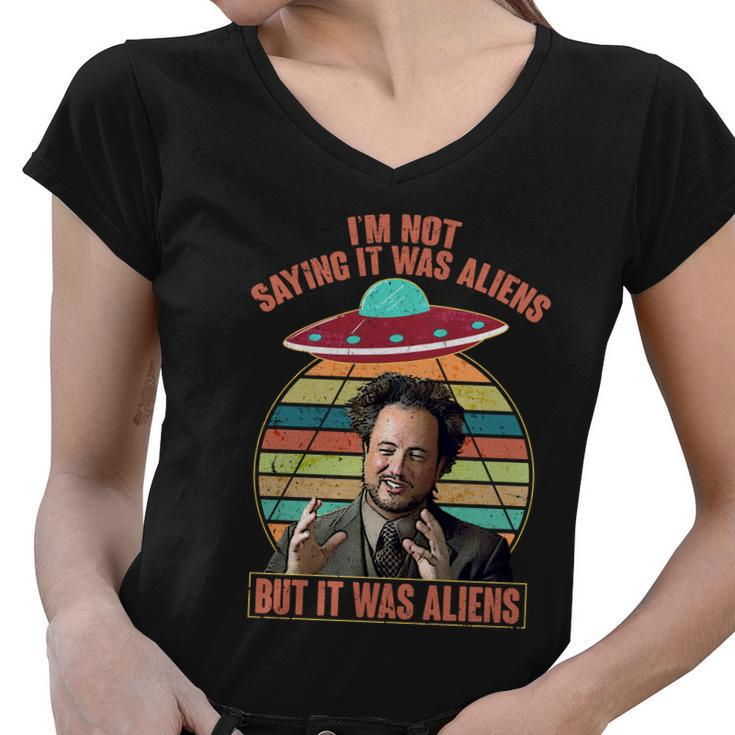 Im Not Saying It Was Aliens But It Was Aliens Tshirt Women V-Neck T-Shirt