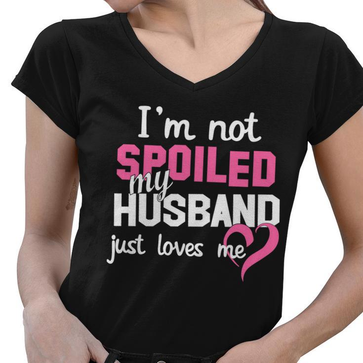 Im Not Spoiled My Husband Just Loves Me Tshirt Women V-Neck T-Shirt