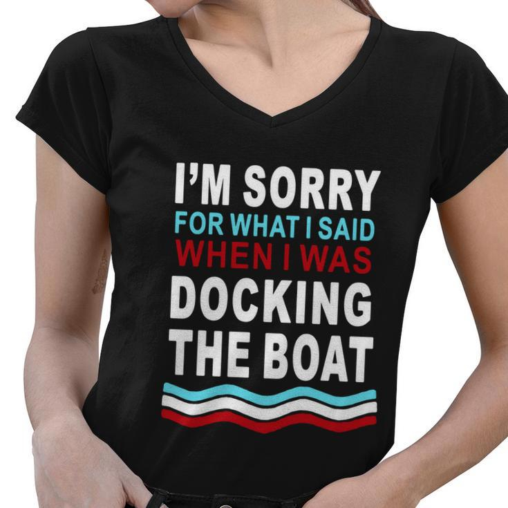 Im Sorry For What I Im Sorry For What I Said When I Was Docking The Boatsaid When I Was Docking The Boat Tshirt Women V-Neck T-Shirt