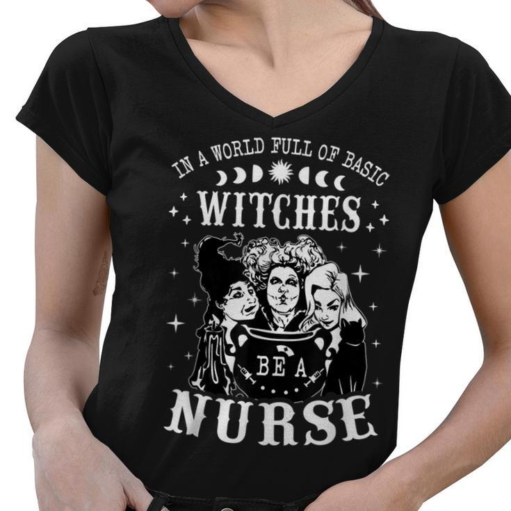 In A World Full Of Basic Witches Be A Nurse Halloween Witch  Women V-Neck T-Shirt