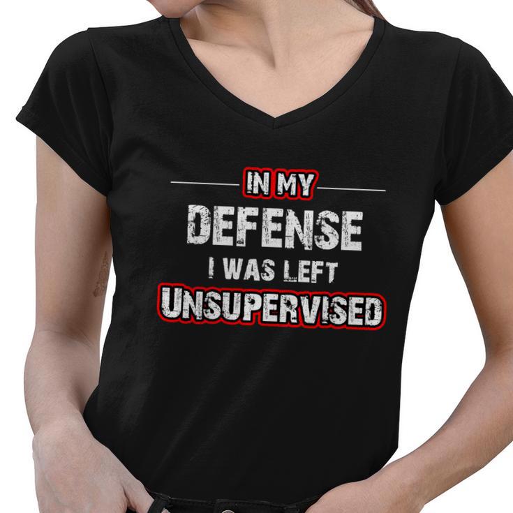 In My Defense I Was Left Unsupervised Gift Women V-Neck T-Shirt