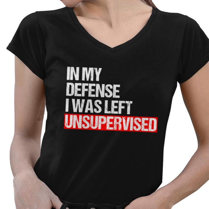 In My Defense I Was Left Unsupervised Meme Geschenk Cute Gift Women V-Neck T-Shirt
