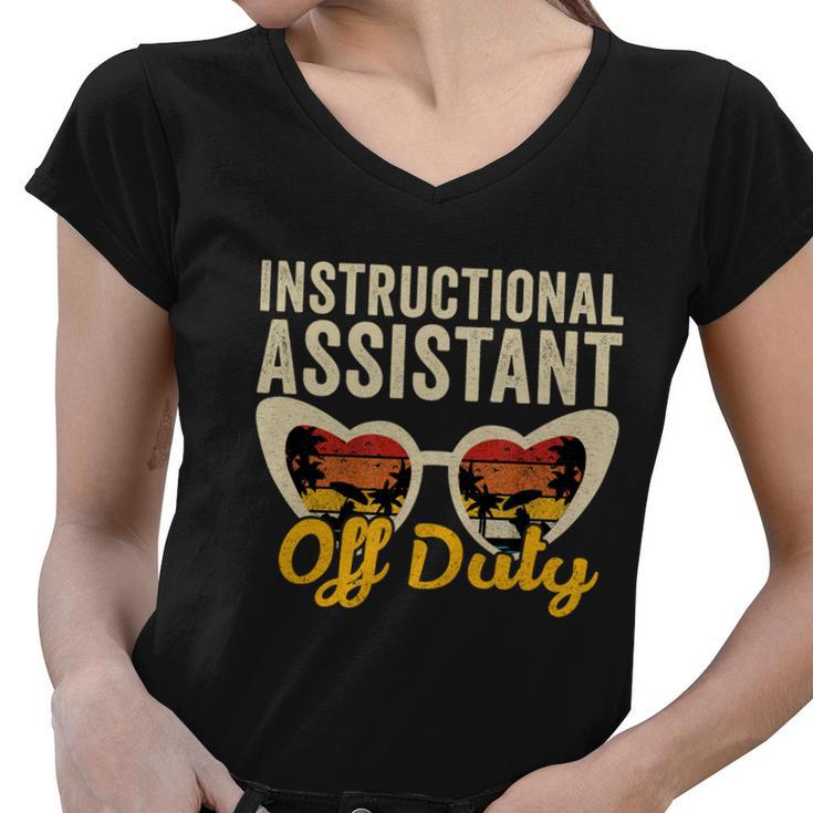 Instructional Assistant Off Duty Happy Last Day Of School Gift Women V-Neck T-Shirt