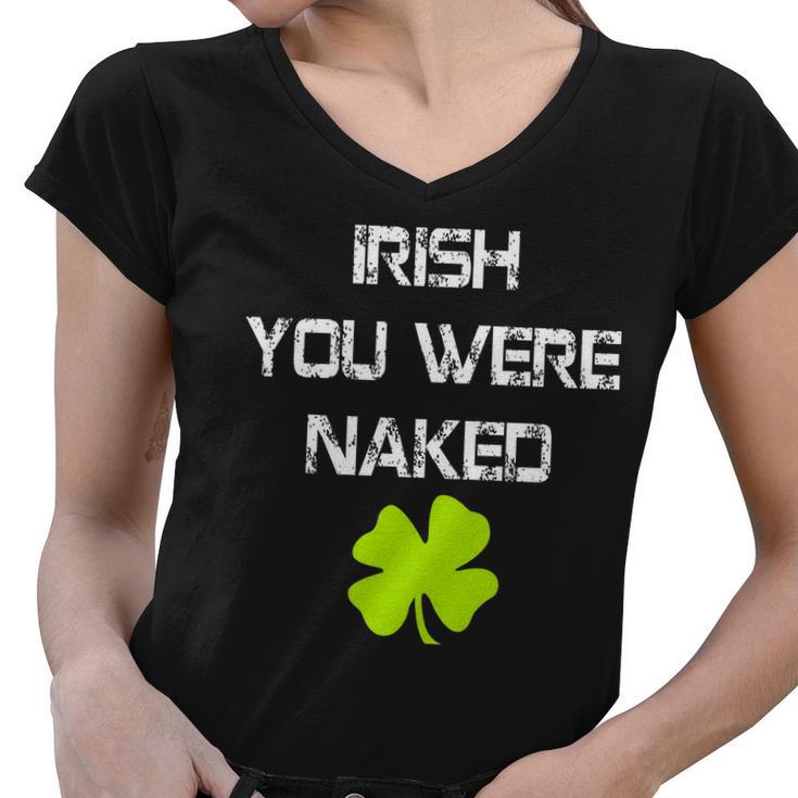 Irish You Were Naked St Patricks Day Tshirt Women V-Neck T-Shirt