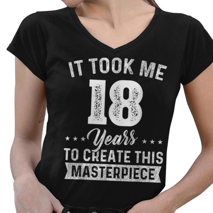 It Took Me 18 Years Masterpiece 18Th Birthday 18 Years Old  Women V-Neck T-Shirt
