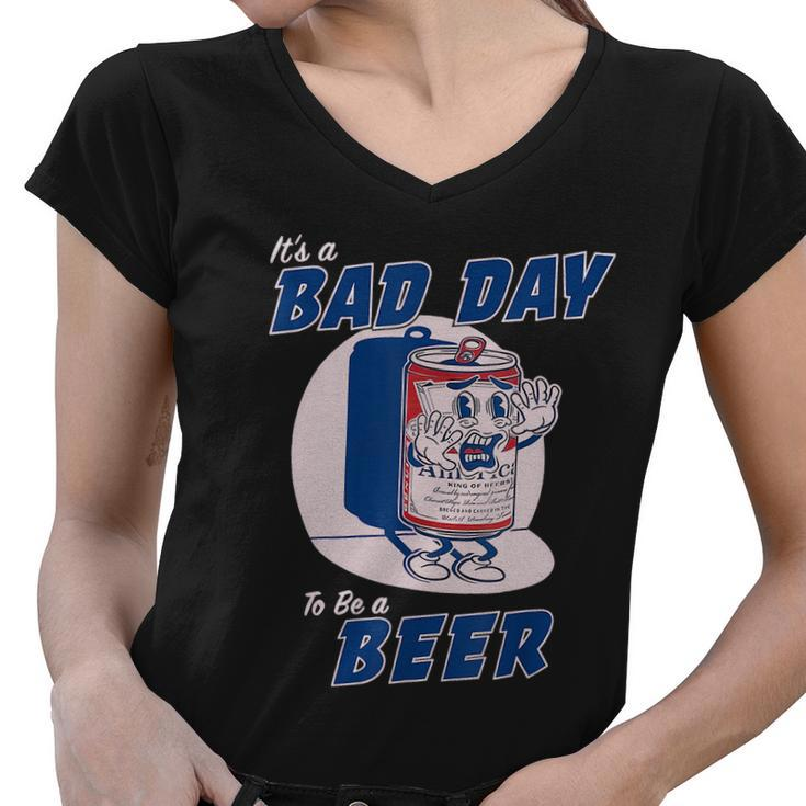 Its A Bad Day To Be A Beer Funny Drinking Beer Women V-Neck T-Shirt