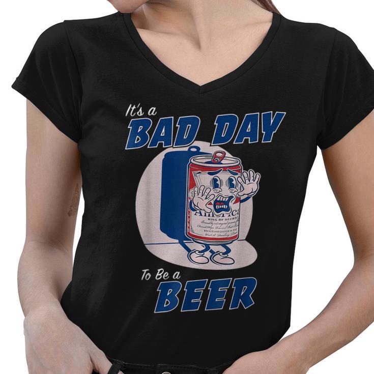 Its A Bad Day To Be A Beer Women V-Neck T-Shirt