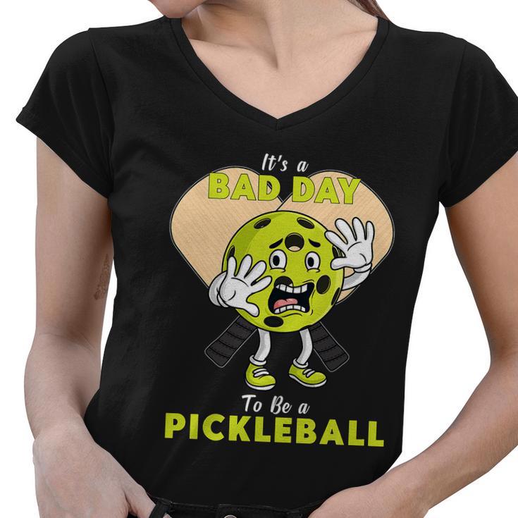 Its A Bad Day To Be A Pickleball Funny Women V-Neck T-Shirt