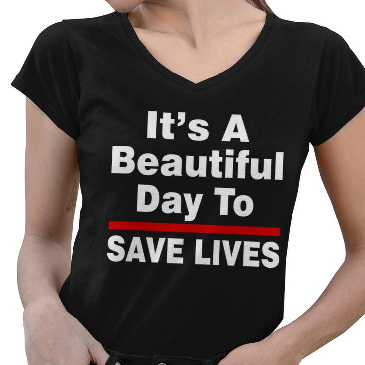 Its A Beautiful Day To Save Lives Funny Women V-Neck T-Shirt
