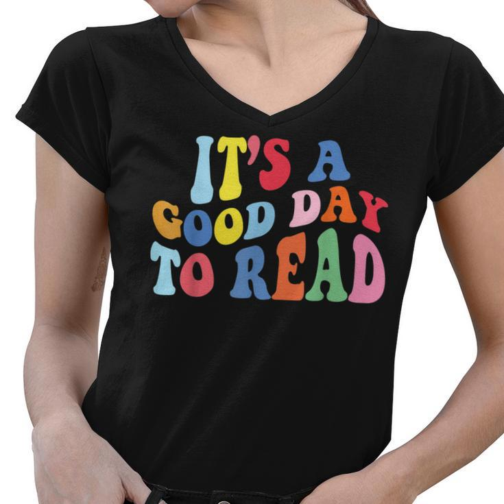 Its A Good Day To Read A Book Bookworm Book Lovers  Women V-Neck T-Shirt