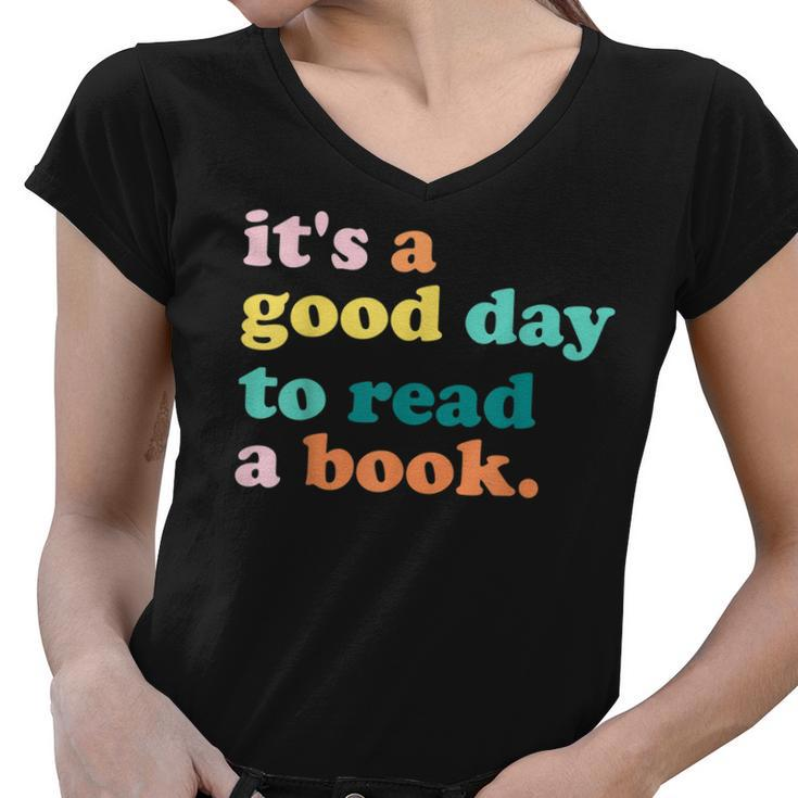 Its A Good Day To Read A Book Bookworm Book Lovers  Women V-Neck T-Shirt