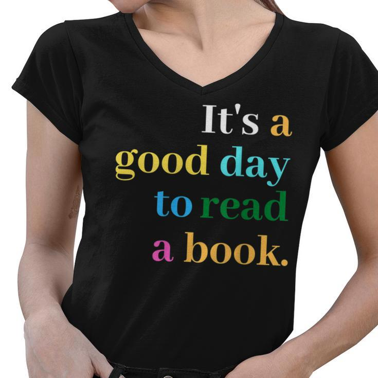 Its A Good Day To Read A Book Funny Saying Book Lovers  Women V-Neck T-Shirt