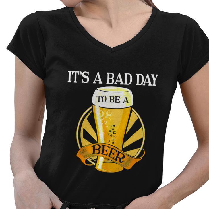 Its Bad Day To Be A Beer Funny Saying Funny Women V-Neck T-Shirt